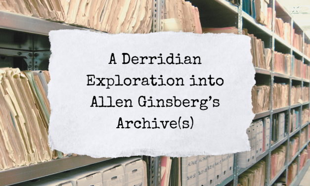 A Derridian Exploration into Allen Ginsberg’s Archive(s)