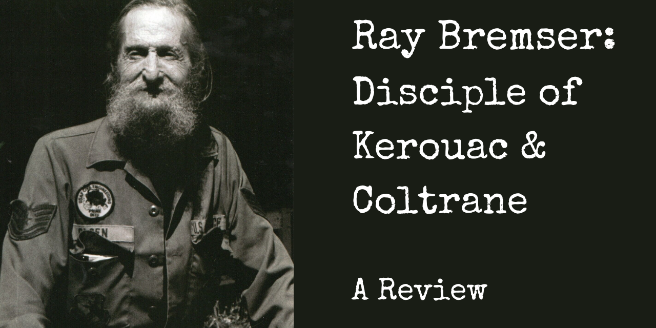 Ray Bremser: Disciple of Kerouac & Coltrane (A Review)