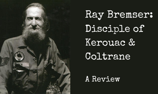 Ray Bremser: Disciple of Kerouac & Coltrane (A Review)