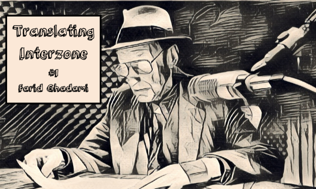 Translating Interzone Pt. 1: Farid Ghadami