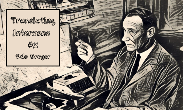 Translating Interzone Pt.2: Udo Breger